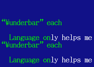 Wunderbar each

Language only helps me
Wunderbar each

Language only helps me
