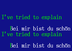 I Ve tried to explain

Bei mir bist du sch6n
I Ve tried to explain

Bei mir bist du sch6n