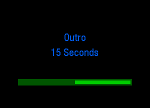 Outro
15 Seconds

2!