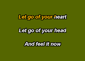 Let go of your head

Let go of your head

And fee! it now