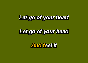 Let go of your head

Let go of your head

And fee! it