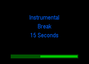 Instrumental
Break
15 Seconds