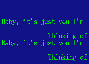 Baby, it s just you I,m

Thinking of
Baby, it s just you I m

Thinking of