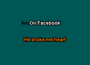 On Facebook

He broke me heart
