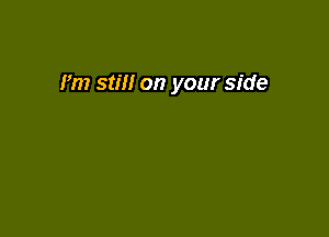 Fm still on your side
