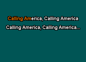 Calling America, Calling America

Calling America, Calling America...