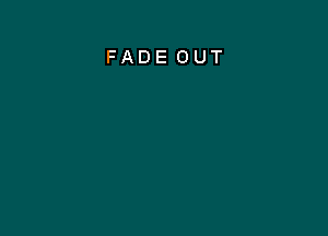 FADE OUT