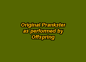 Original Prankster

as performed by
Offspring