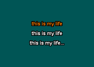 this is my life

this is my life

this is my life...