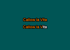 Callow la Vita

Callow la Vita