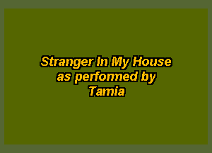 Stranger In My House

as perfonned by
Tamia