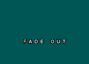 FADE OUT