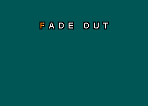 FADE OUT