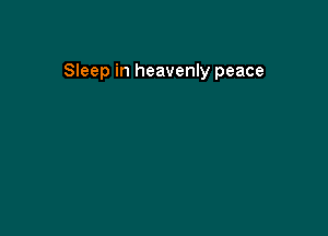 Sleep in heavenly peace