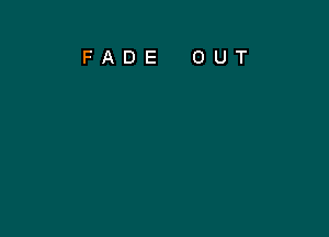 FADE OUT