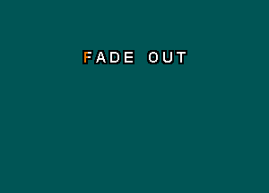 FADE OUT