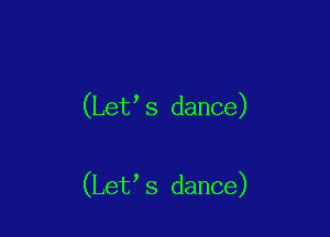(Let s dance)

(Let s dance)