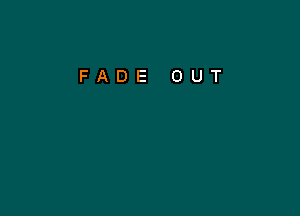 FADE OUT