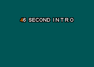 46 SECOND INTRO
