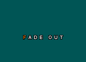 FADE OUT