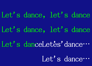Let s dance, let s dance
Let s dance, let s dance
Let s danceLet s danCe-

Let s dance-