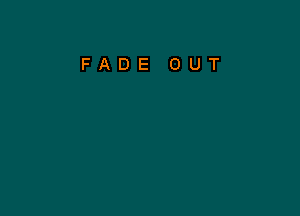 FADE OUT