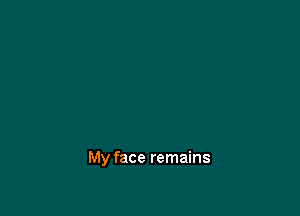 My face remains
