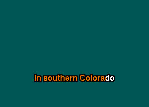 in southern Colorado