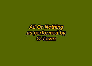 All Or Nothing

as performed by
O-Town