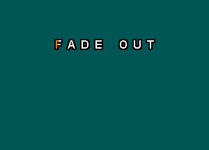 FADE OUT