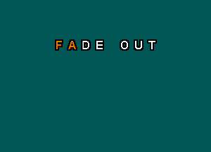 FADE OUT