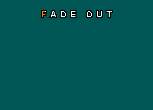 FADE OUT