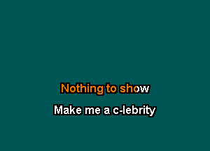 Nothing to show

Make me a c-lebrity