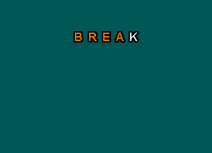 BREAK