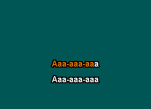 Aaa-aaa-aaa

Aaa-aaa-aaa