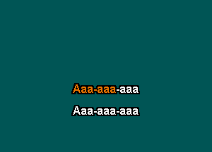 Aaa-aaa-aaa

Aaa-aaa-aaa