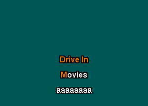 Drive In

Movies

aaaaaaaa