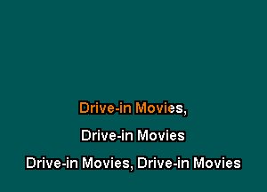 Drive-in Movies,

Drive-in Movies

Drive-in Movies, Drive-in Movies