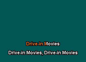 Drive-in Movies

Drive-in Movies, Drive-in Movies