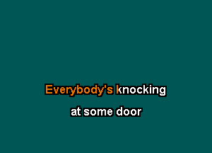 Everybody's knocking

at some door