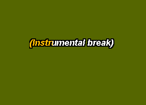 (Instrumental break)