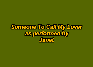 Someone To Call My Lover

as perfonned by
Janet