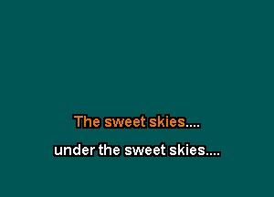 The sweet skies....

under the sweet skies....