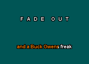 and a Buck Owens freak