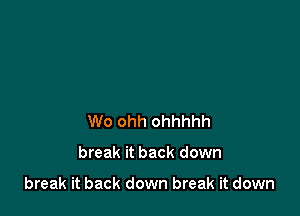 W0 ohh ohhhhh

break it back down

break it back down break it down