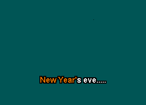 New Year's eve .....