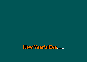 New Year's Eve ......