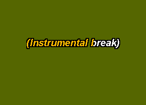 (Instrumental break)