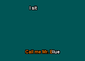 Call me Mr. Blue