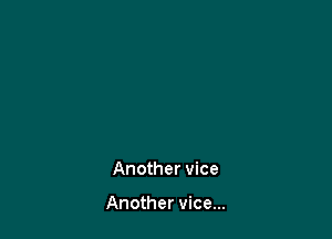 Another vice

Another vice...